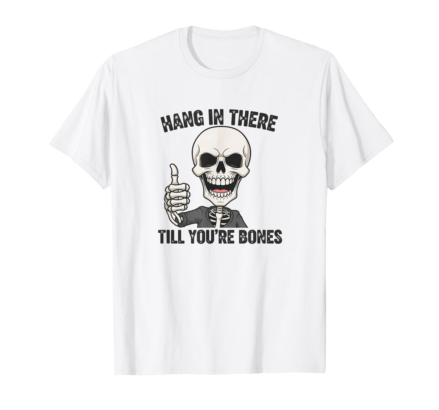 Hang in There Till You're Bones Skeleton Humor Design T-Shirt