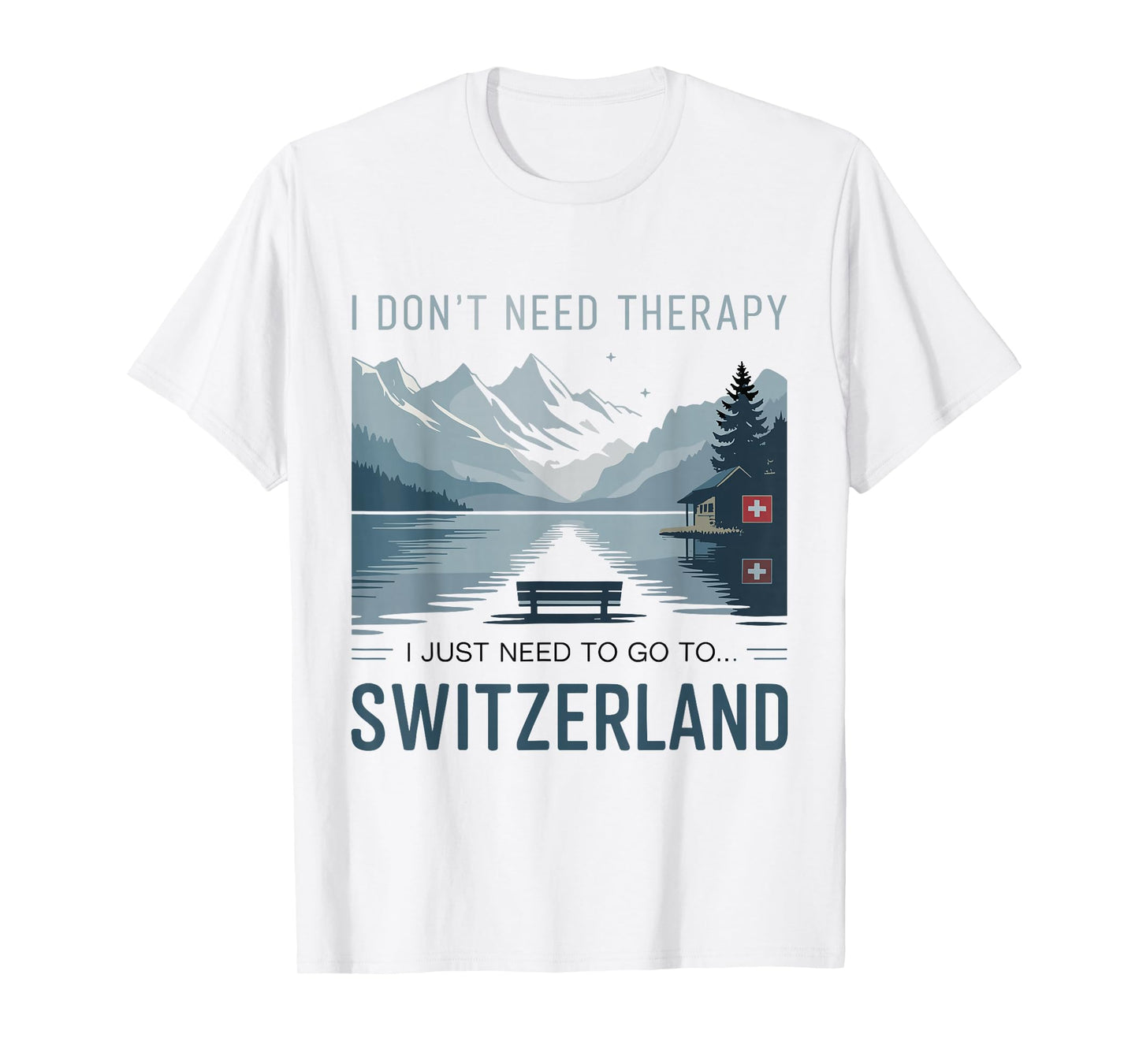 I Dont Need Therapy I Need to Go to Switzerland Travel T-Shirt