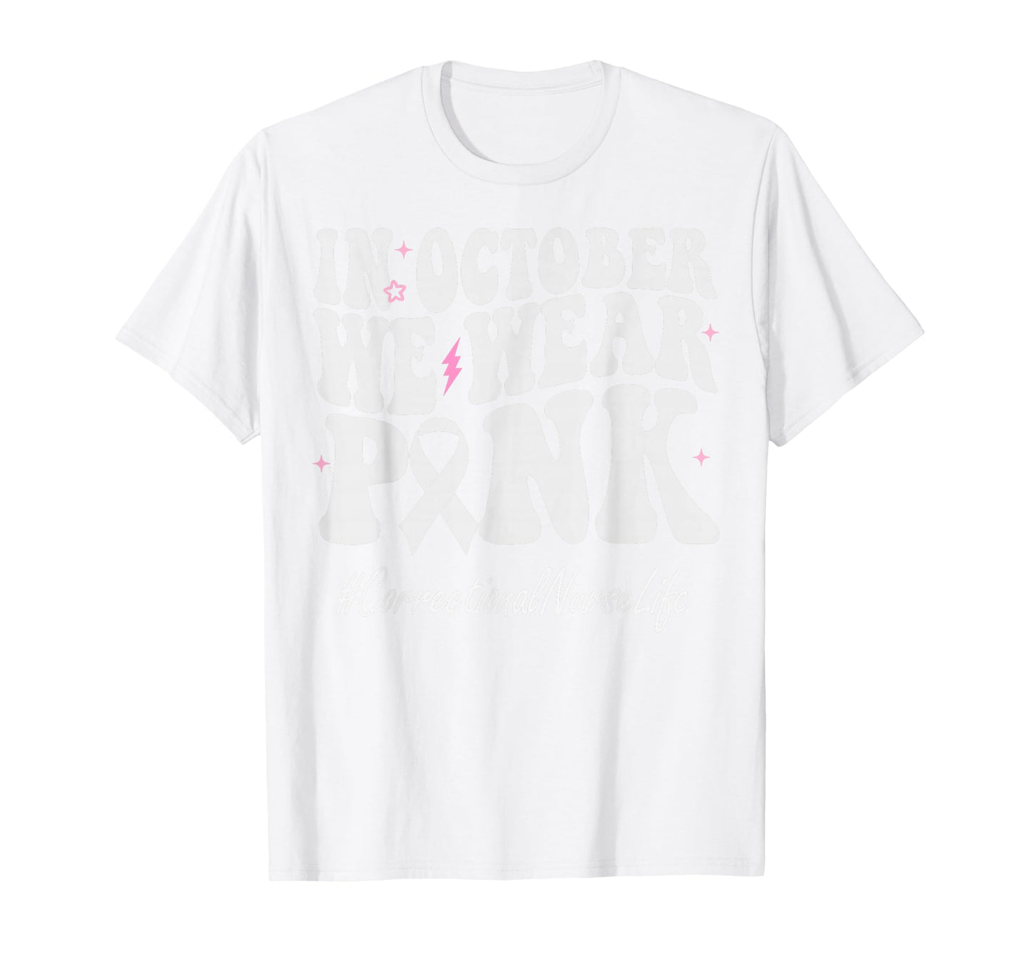 Correctional Nurse We Wear Pink Breast Cancer Awareness T-Shirt
