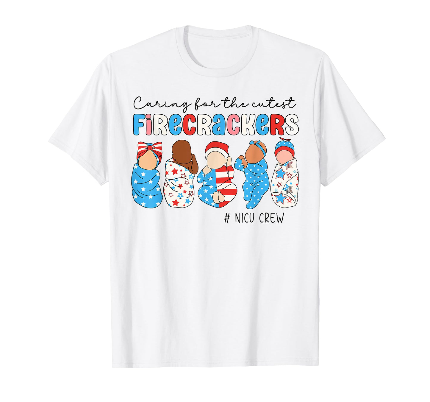 4th Of July Caring For Cutest Little Firecrackers NICU Crew T-Shirt