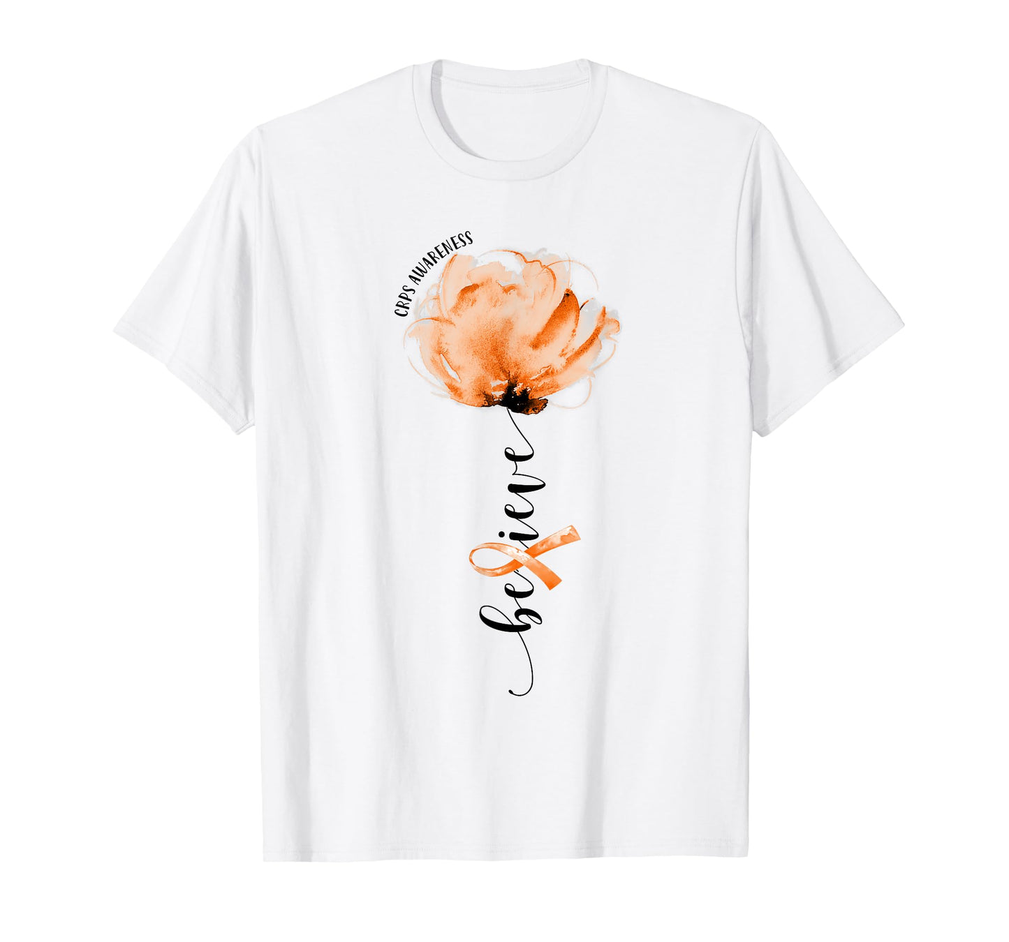 Believe CRPS Awareness Orange Ribbon Flower Lovers T-Shirt