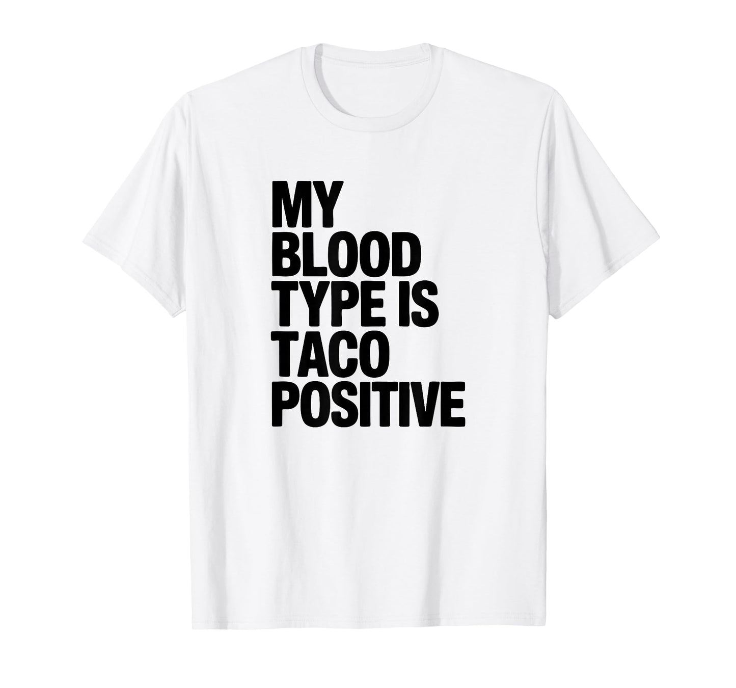My Blood Type is Taco Positive, Mexican Food Lover T-Shirt