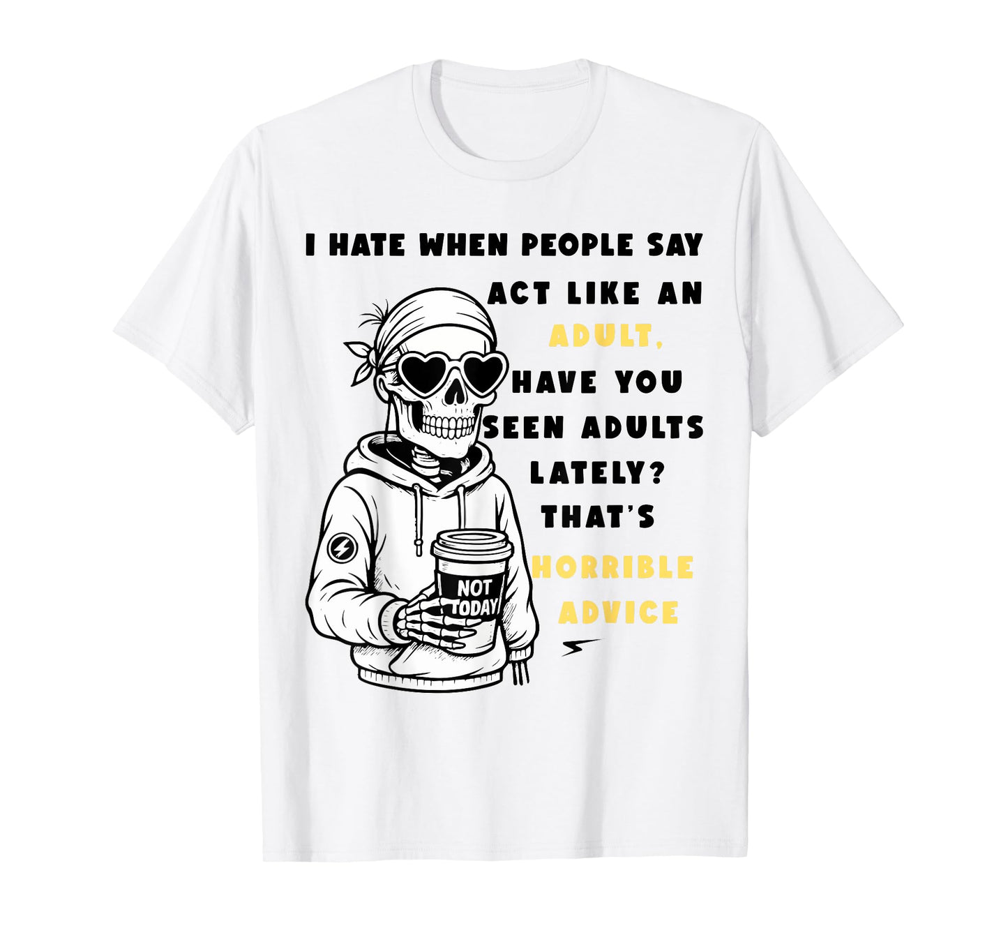 i Hate When People say act Like an Adult Have You seen Adult T-Shirt