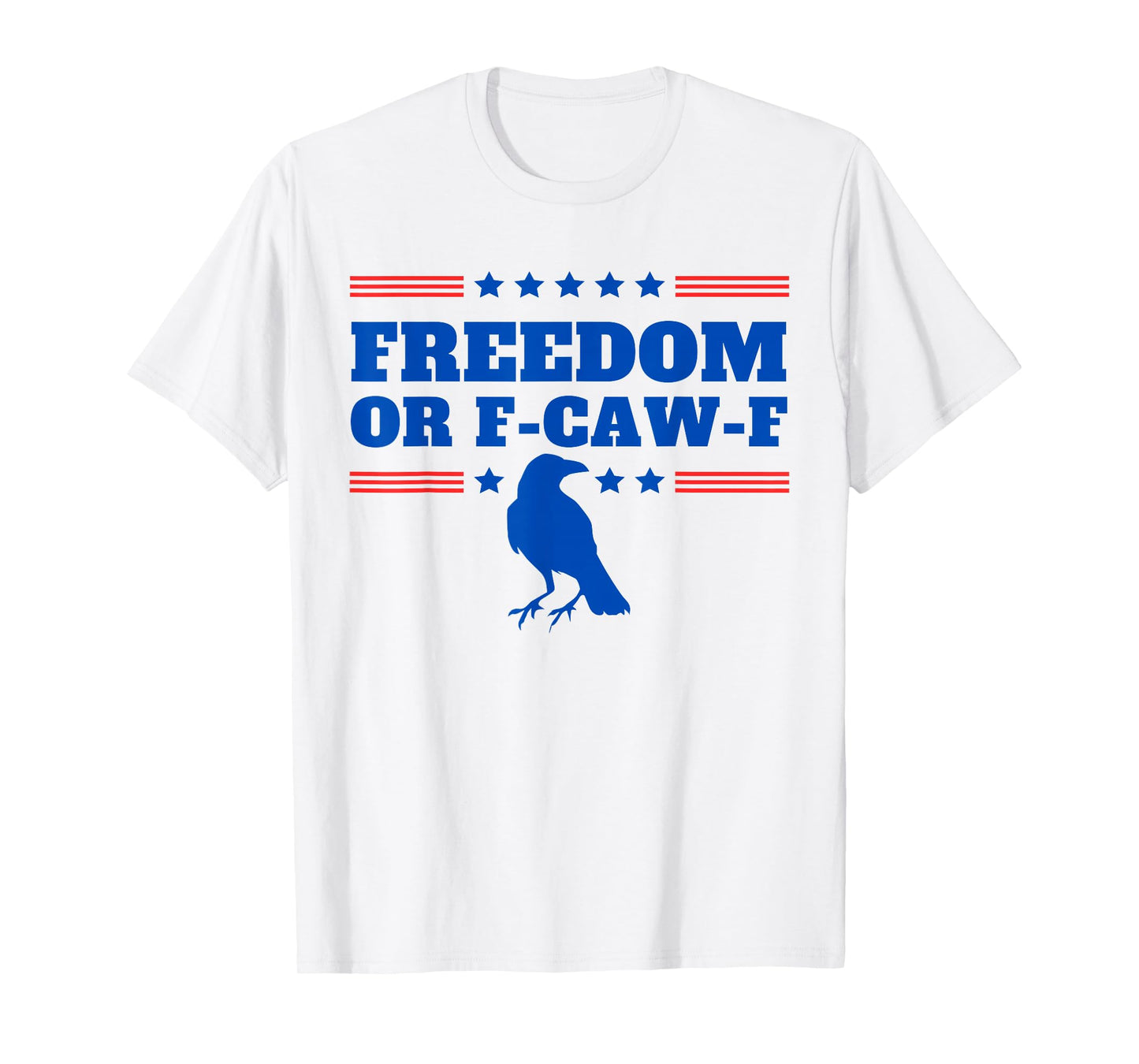 Freedom or F-Caw-F Funny Patriotic Swearing Crow USA Humor T-Shirt