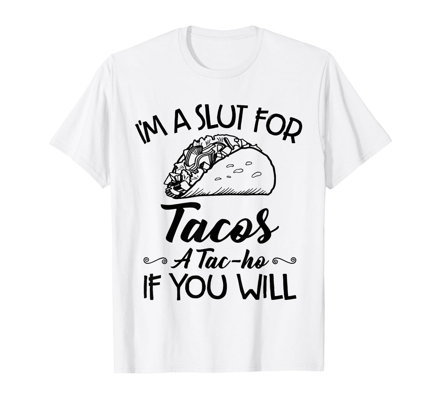 I'm A Slut for Tacos A Tac-Ho If You Will Funny Taco Lovers T-Shirt