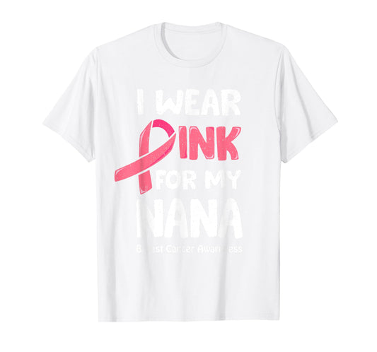 I Wear Pink For My Nana Shirt, Breast Cancer Nana TShirt T-Shirt