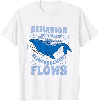 Behavior Goes Where Reinforcement Flows Behavior Analyst T-Shirt