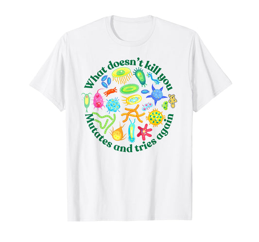 bacteria mutates and tries again, funny science microbiology T-Shirt