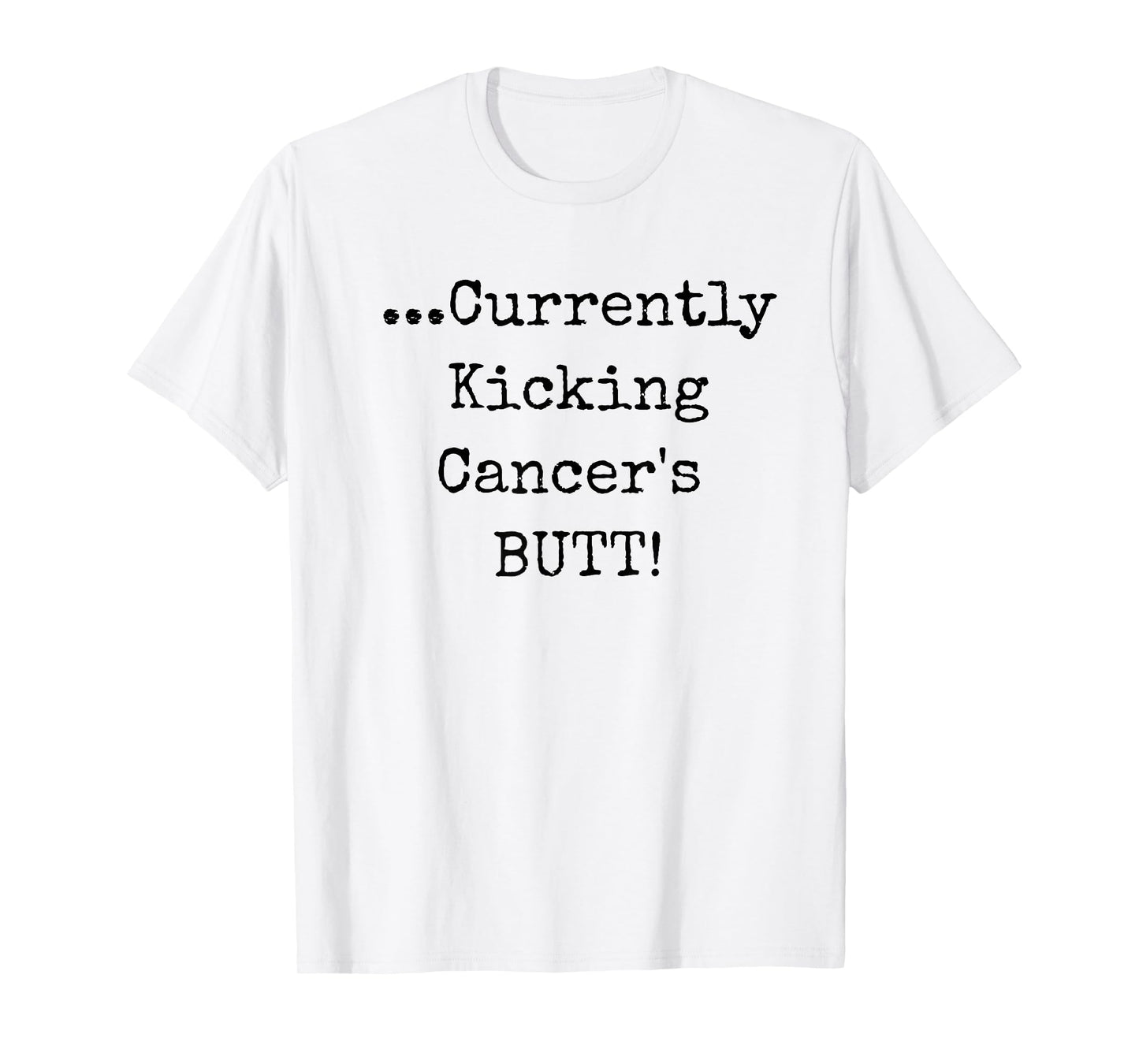 Currently Kicking Cancers Butt - Cancer Survivor Shirt T-Shirt