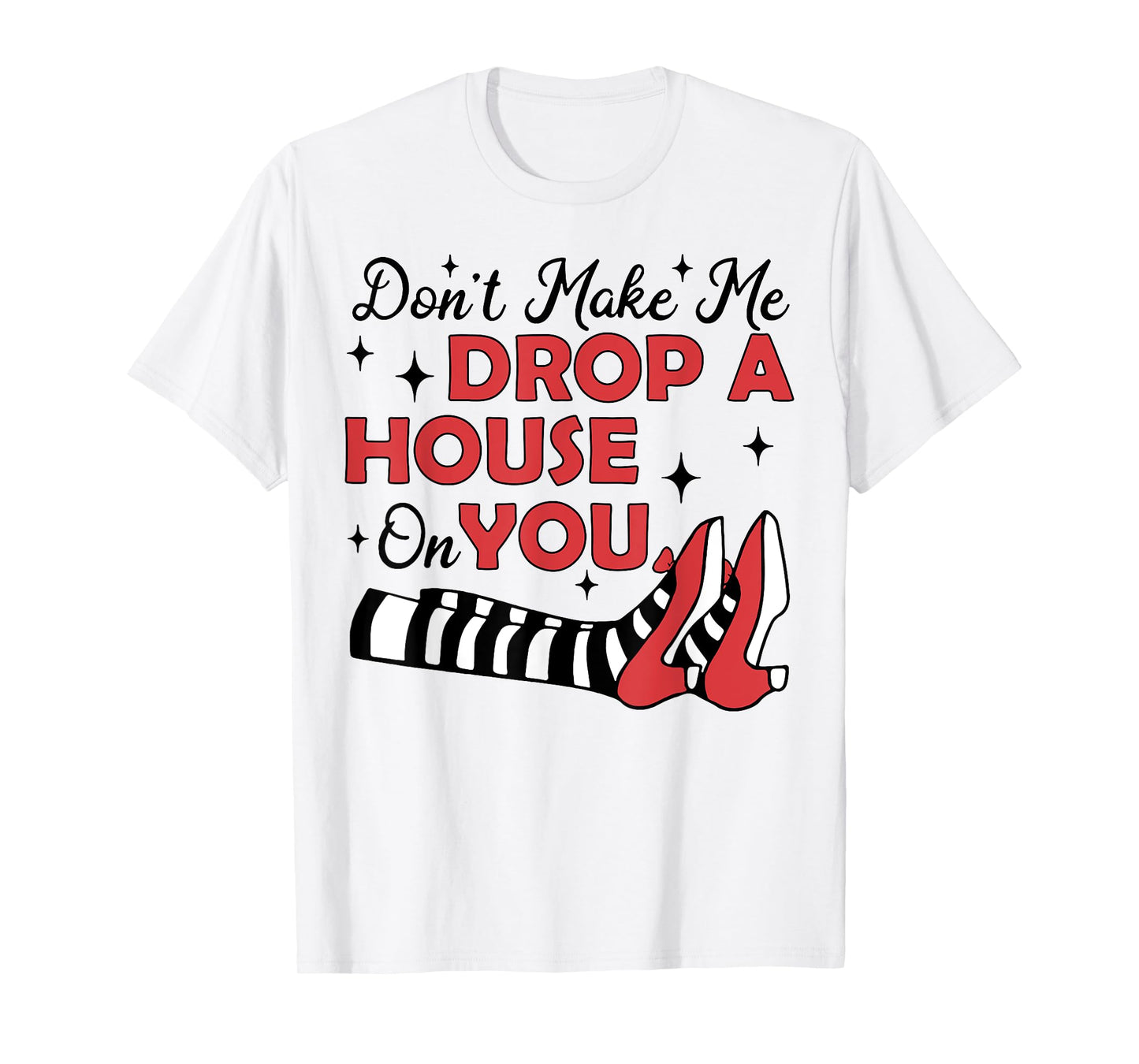 Don't Make Me Drop A House On You T-Shirt