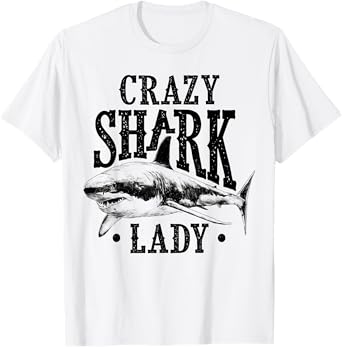 Crazy Shark Lady Sharks Lover Girl Apparel Gift T-Shirt
