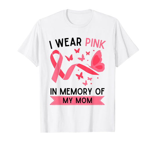 I Wear Pink In Memory Of My Mom T-Shirt