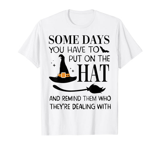 Some Days You Have To Put On Hat And Remind Them T-Shirt