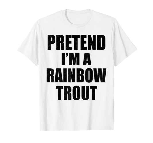 Pretend I'm A RAINBOW TROUT Lazy Easy Last Minute Costume T-Shirt