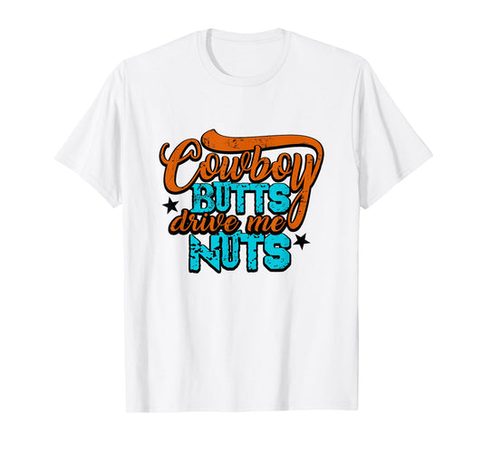 Cowboy Butts Drive Me Nuts Funny Southern Girls Country Life T-Shirt