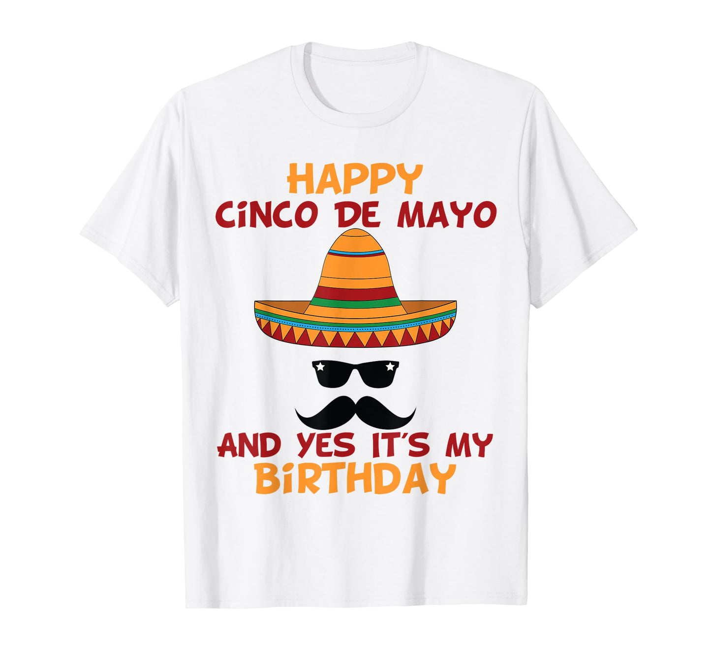 Happy Cinco De Mayo And Yes It's My Birthday T-Shirt