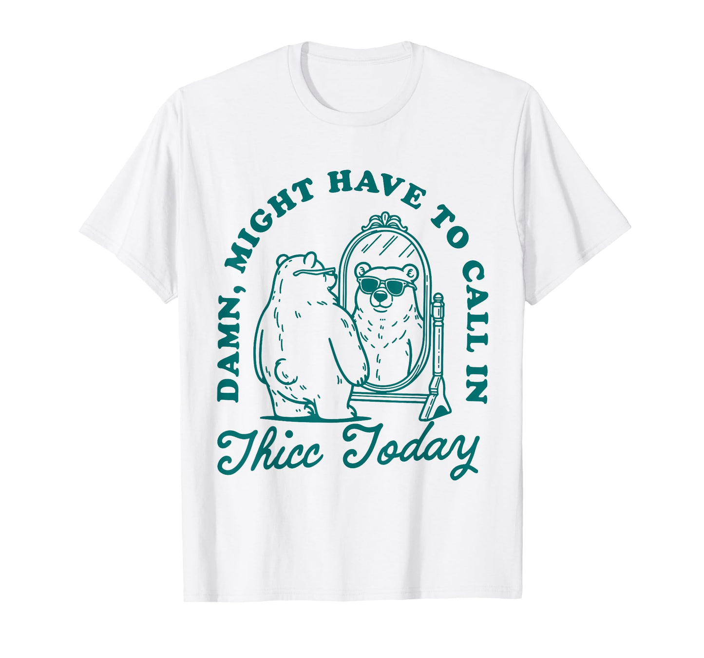 Might Have to Call In Thicc Today T-Shirt