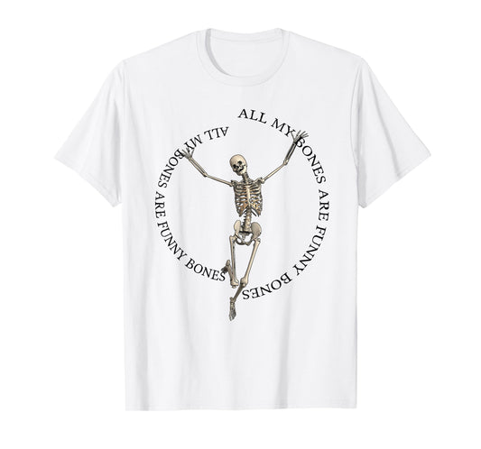 All My Bones Are Funny Bones (except for broken bones) T-Shirt