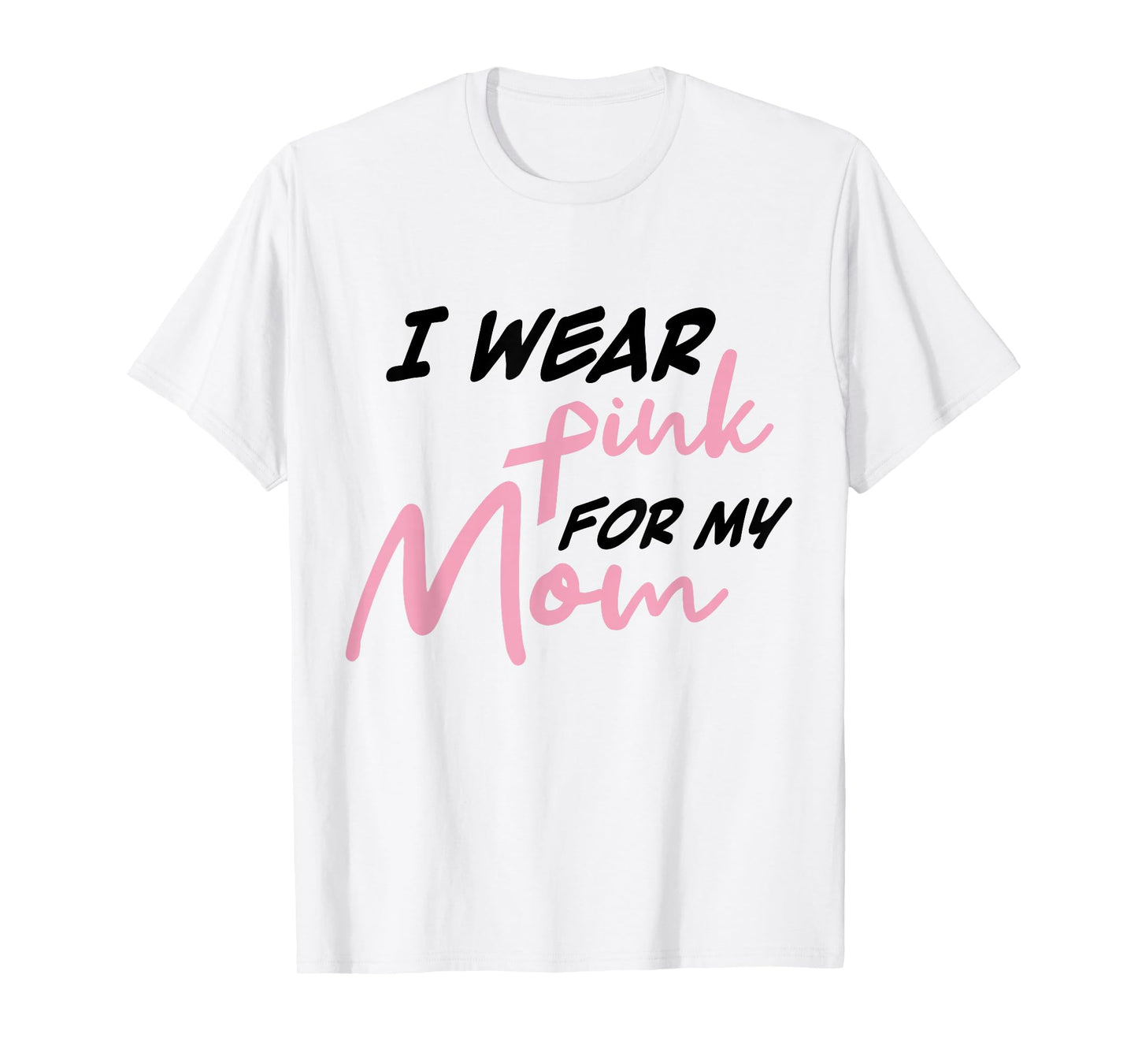 I Wear Pink For My Mom Breast Cancer Awareness T-Shirt