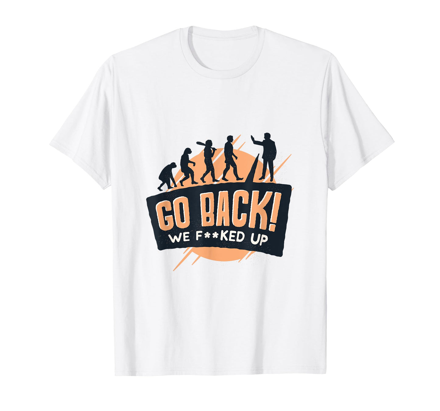 Go Back We Fucked Up Tshirt T-Shirt