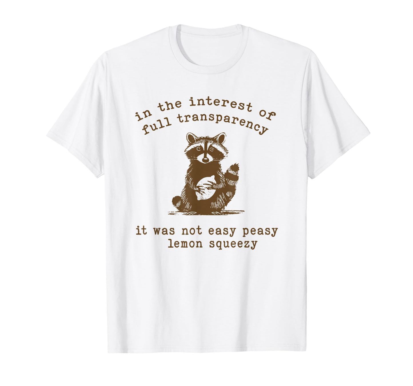 in the interest of full transparency it was not easy peasy T-Shirt