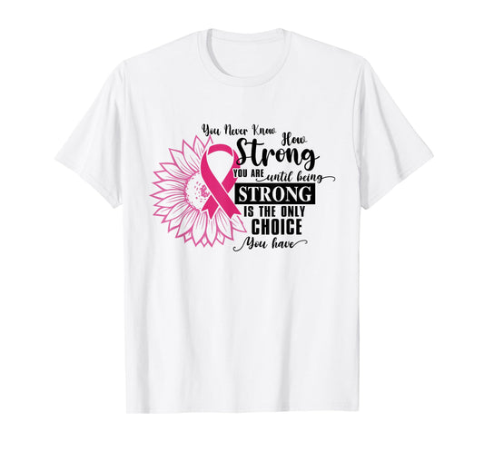 You Never Know How Strong You Are Until Be Strong Sunflower T-Shirt