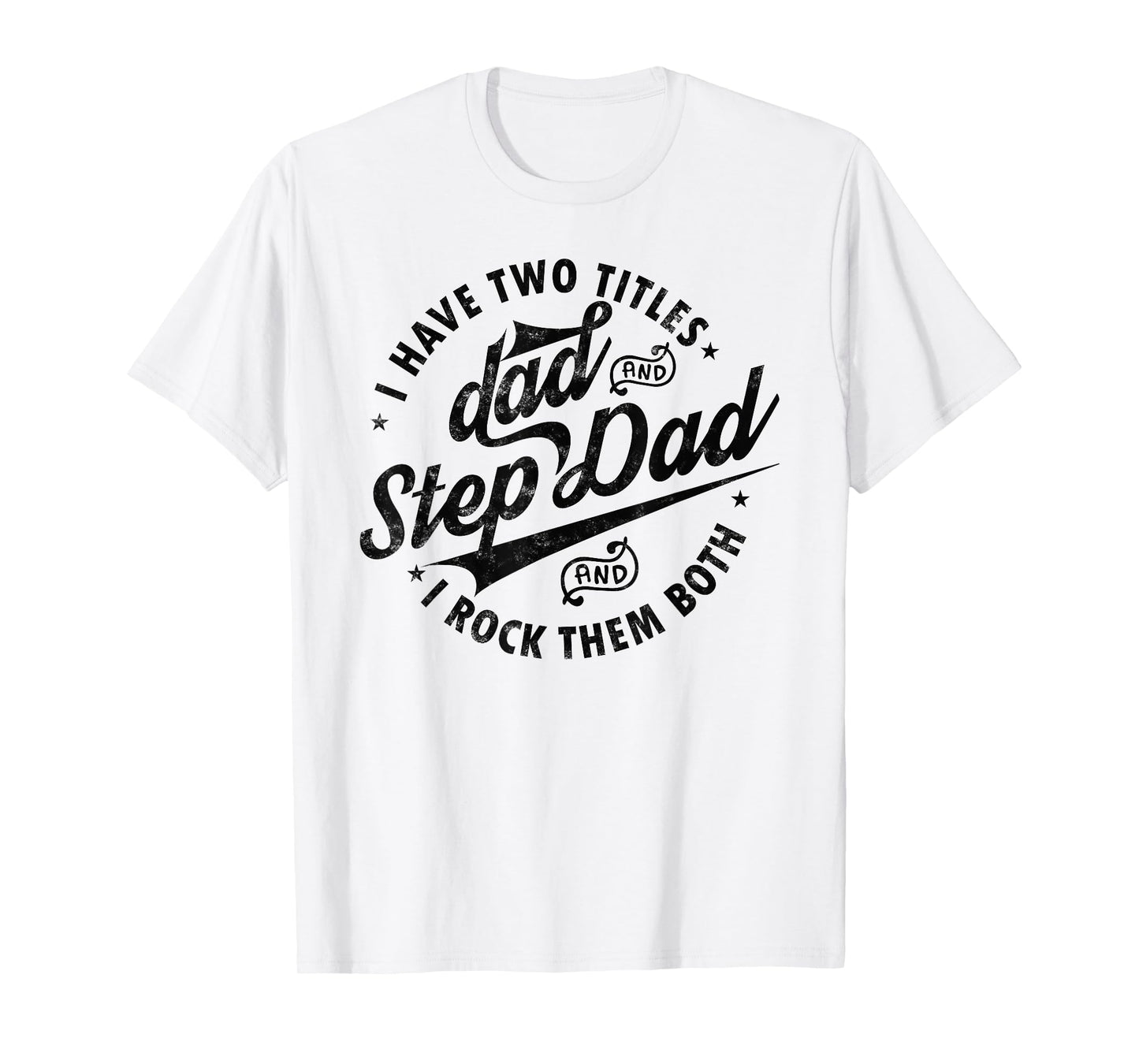 I Have Two Titles Dad and Step Dad Tee Funny Step-dad gifts T-Shirt