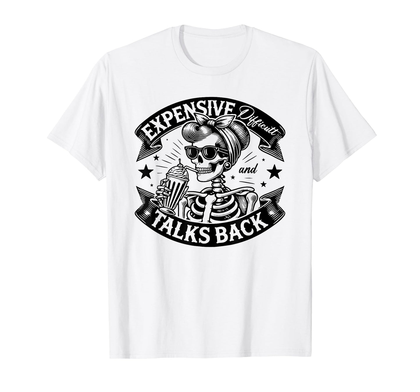 Skeleton Expensive Difficult And Talks Back Mothers Day T-Shirt