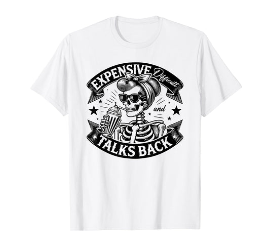 Skeleton Expensive Difficult And Talks Back Mothers Day T-Shirt