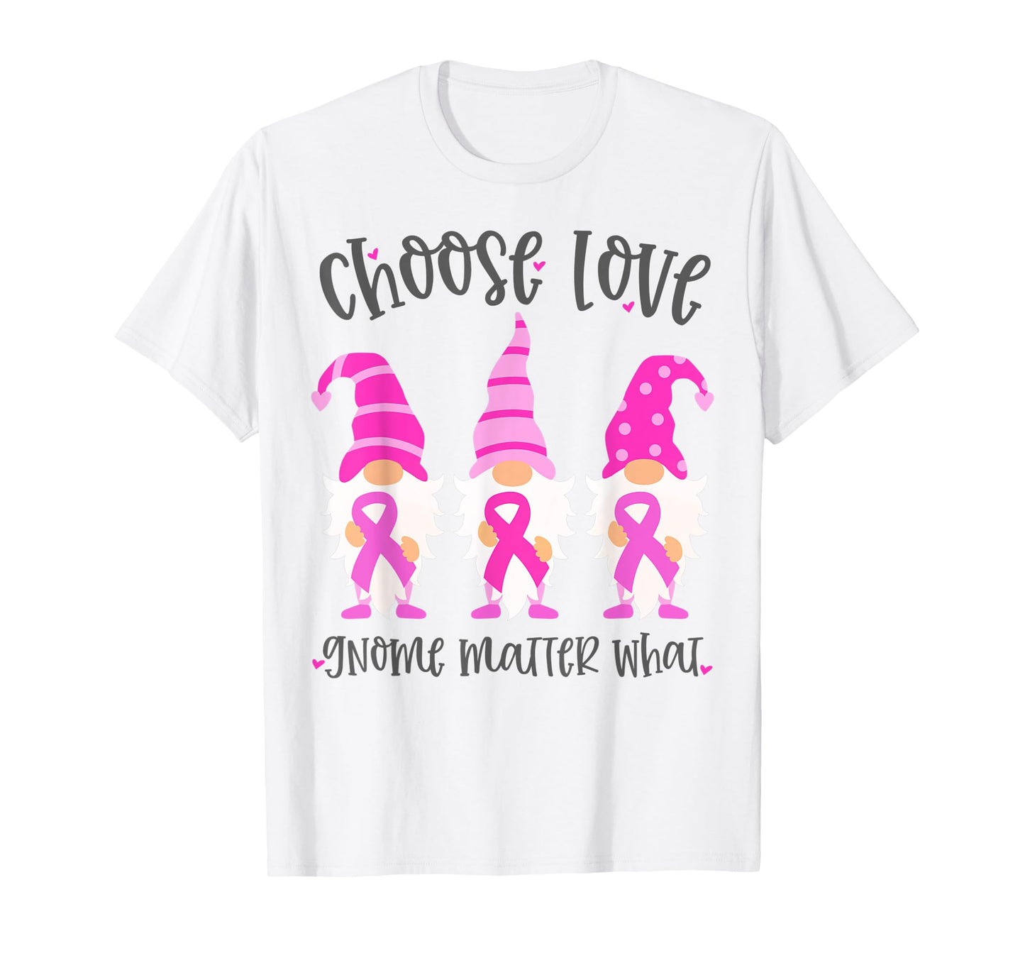 Pink Breast Cancer Choose Love Gnome Matter What Support T-Shirt