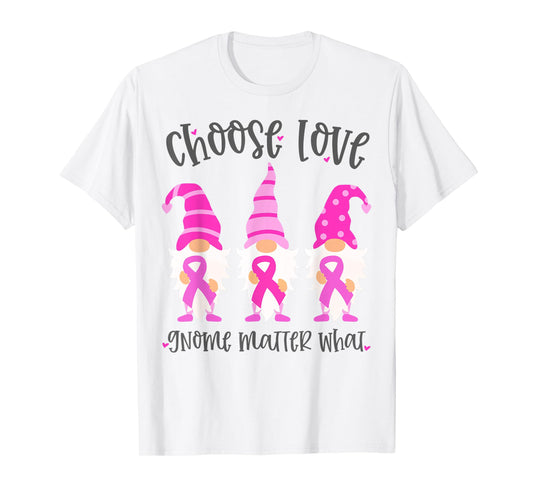 Pink Breast Cancer Choose Love Gnome Matter What Support T-Shirt