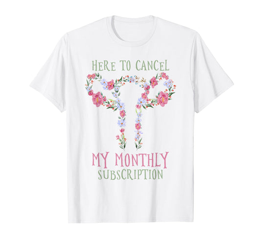 Here To Cancel My Monthly Subscription T-Shirt