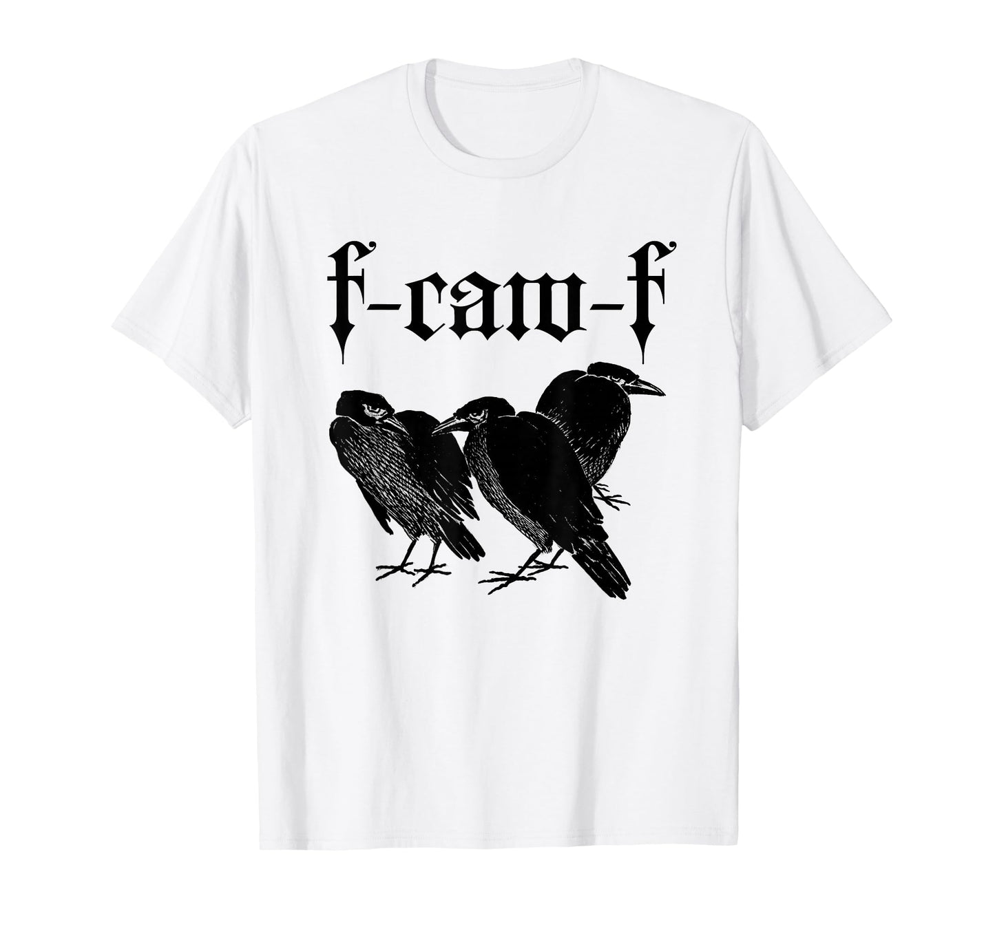 F-CAW-F (Raven Crow Graphic) T-Shirt
