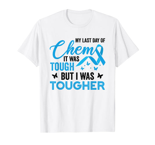 My Last Day of Chemo It was Tough But I was Tougher Cancer T-Shirt