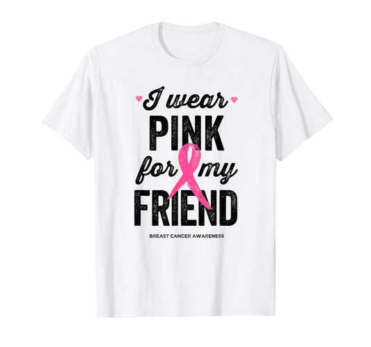 I Wear Pink for My Friend Shirt Breast Cancer Awareness T-Shirt