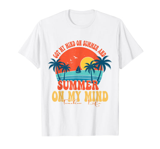 Got My Mind On Summer And Summer On My Mind Teacher Life T-Shirt