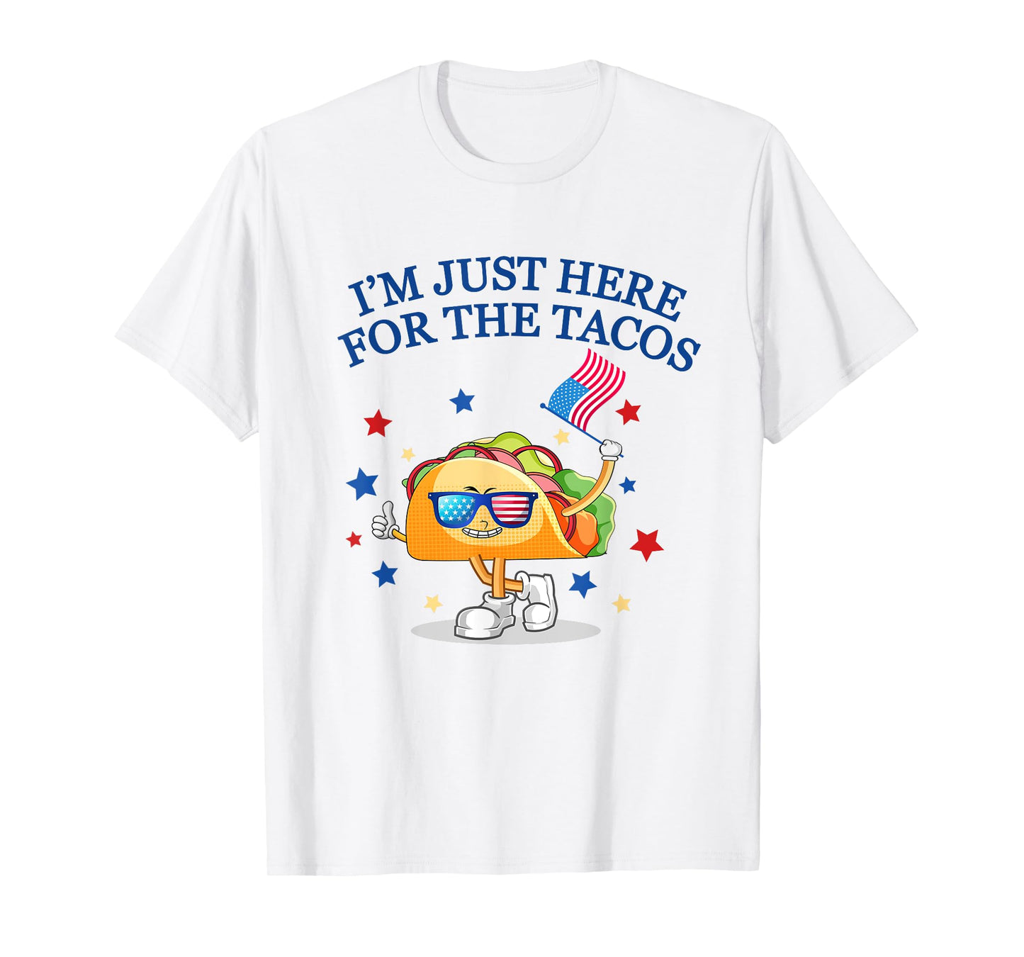 Funny 4th Of July, I'm Just Here For The Tacos, women men T-Shirt