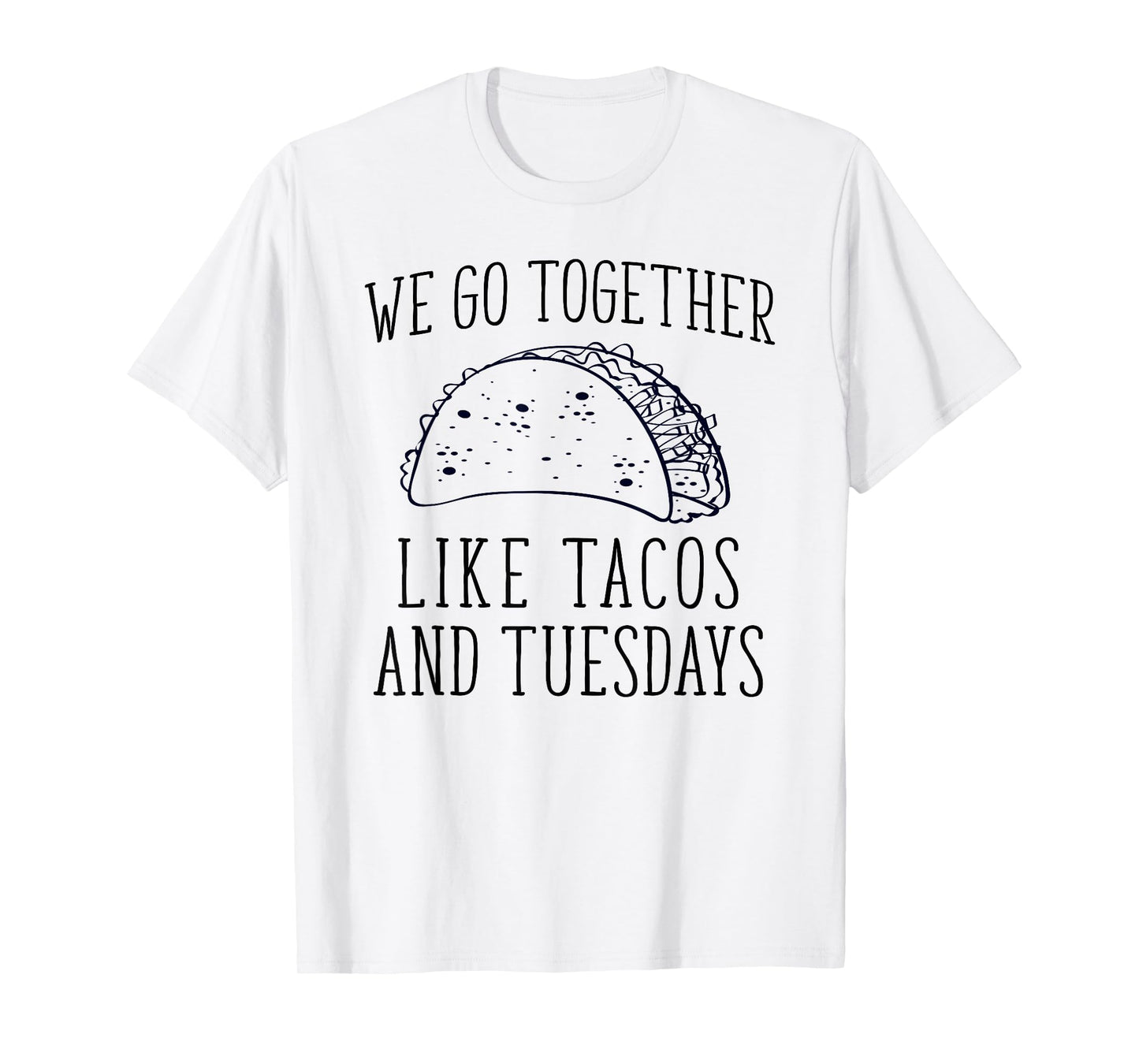 Funny Mexcian We Go Together Like Taco and Tuesday T-Shirt