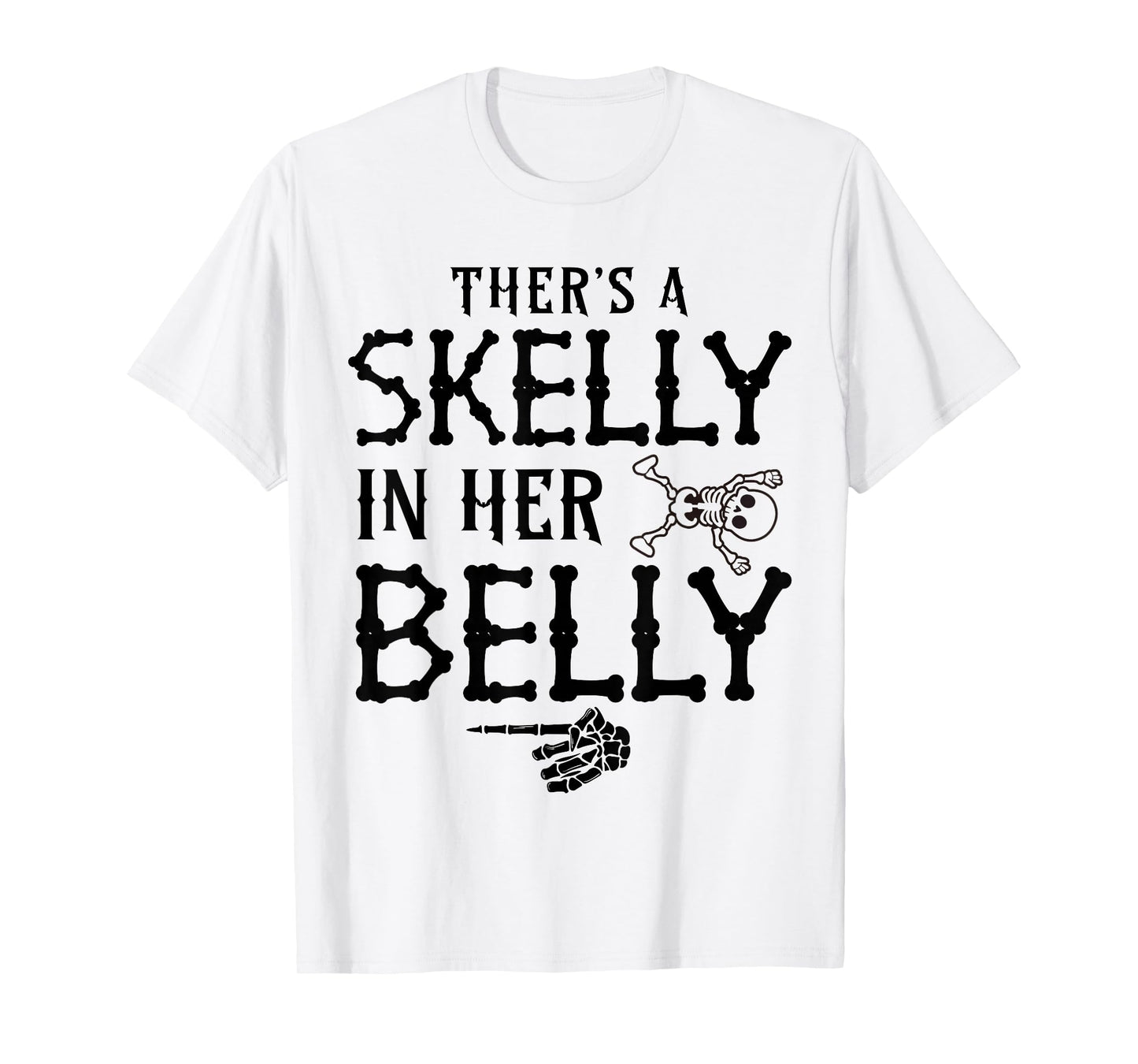 There's Skelly in My Belly Funny Halloween Skeleton Pregnant T-Shirt