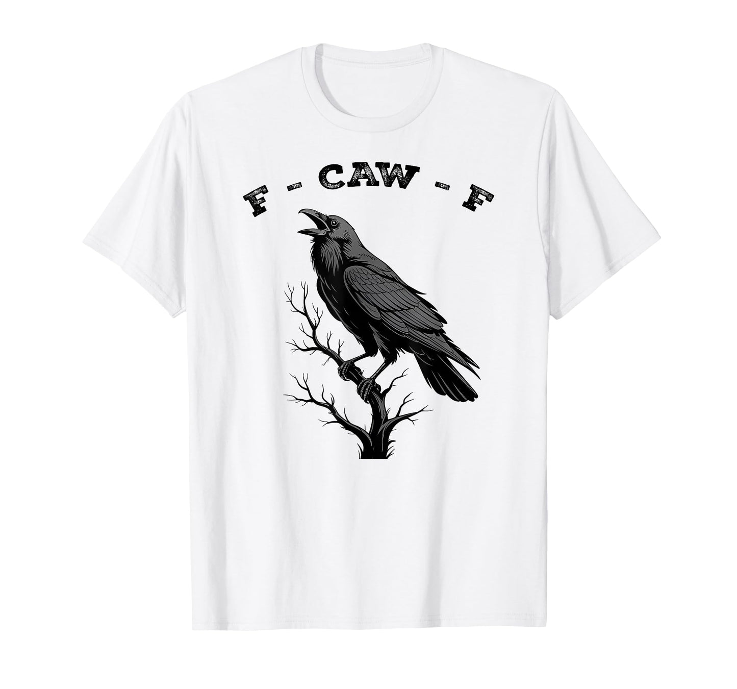 F-Caw-F Crow Funny Black Crow Lover Dark Humor Black Bird T-Shirt