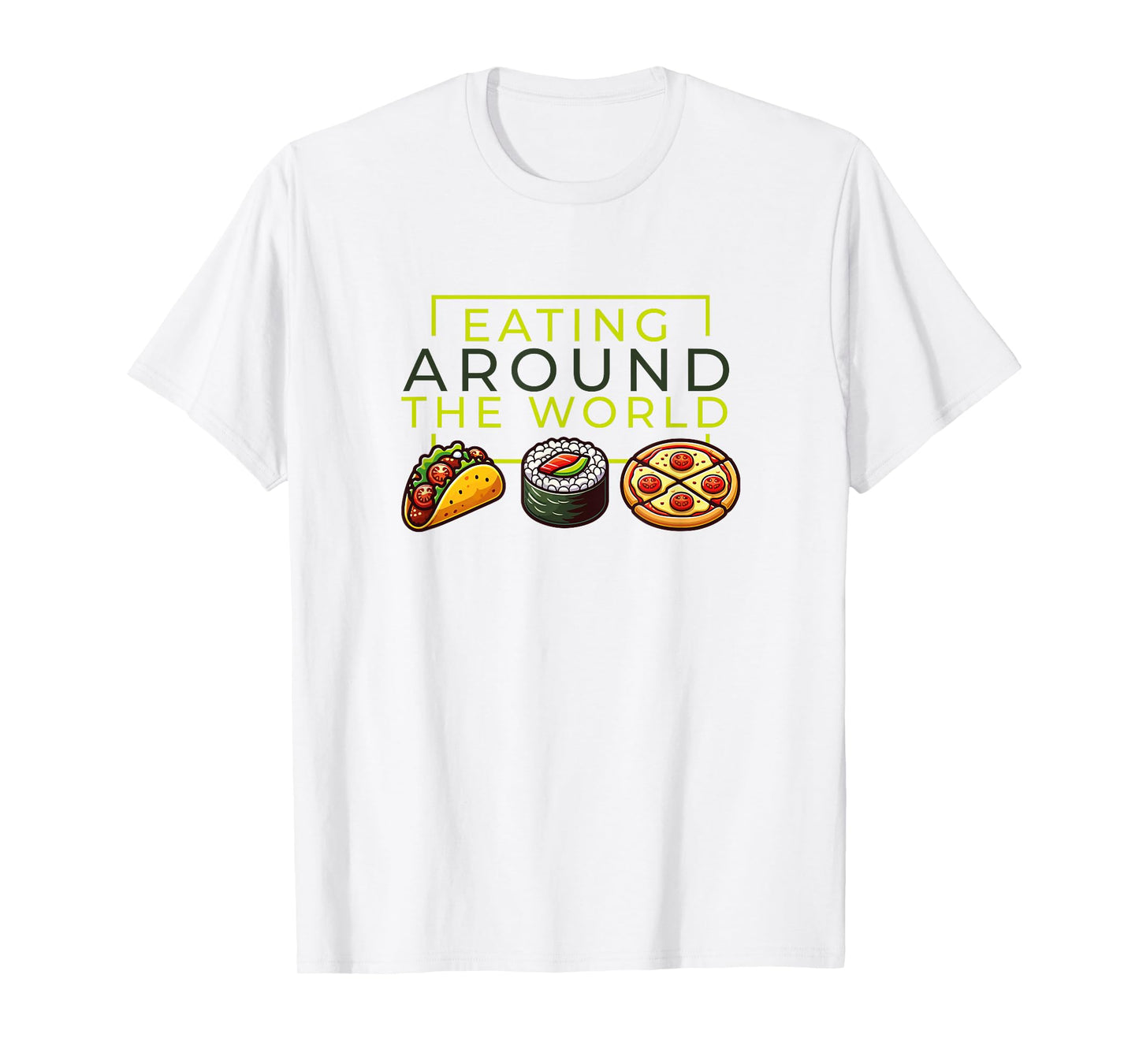 Eating Around the World Tacos Sushi Pizza T-Shirt