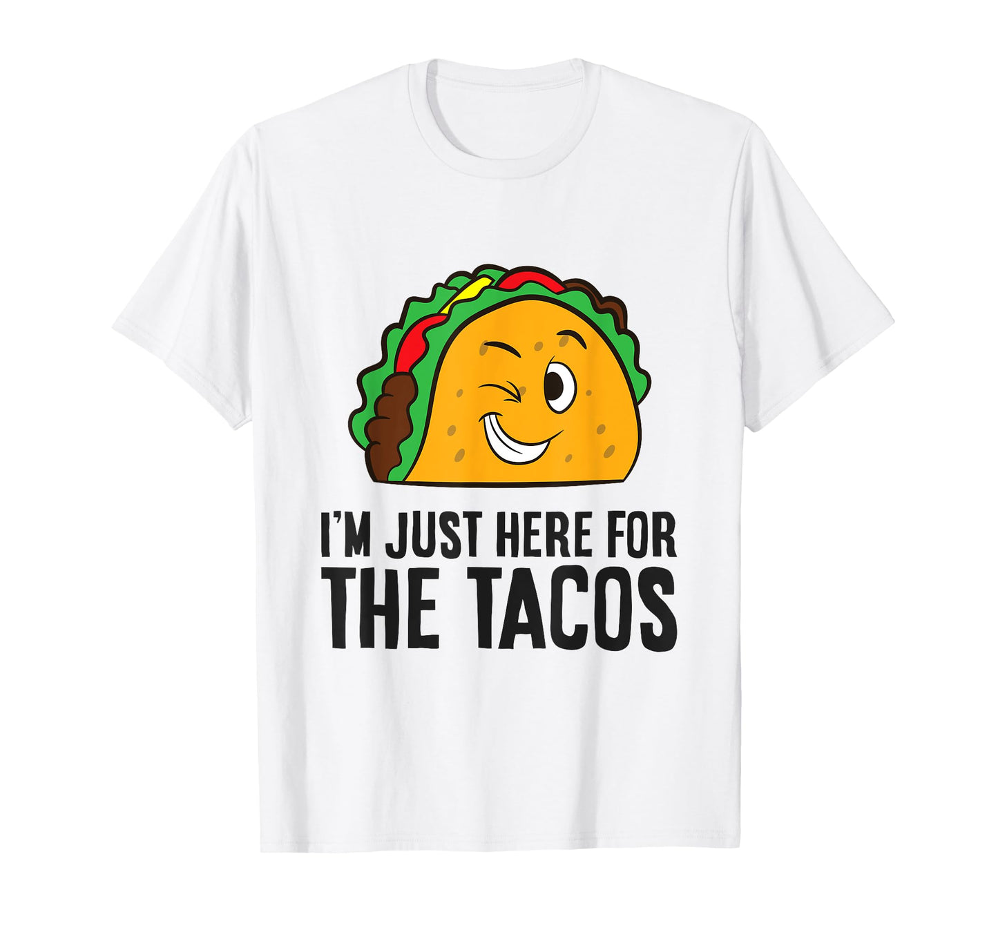 I'm Just Here For The Tacos T-Shirt
