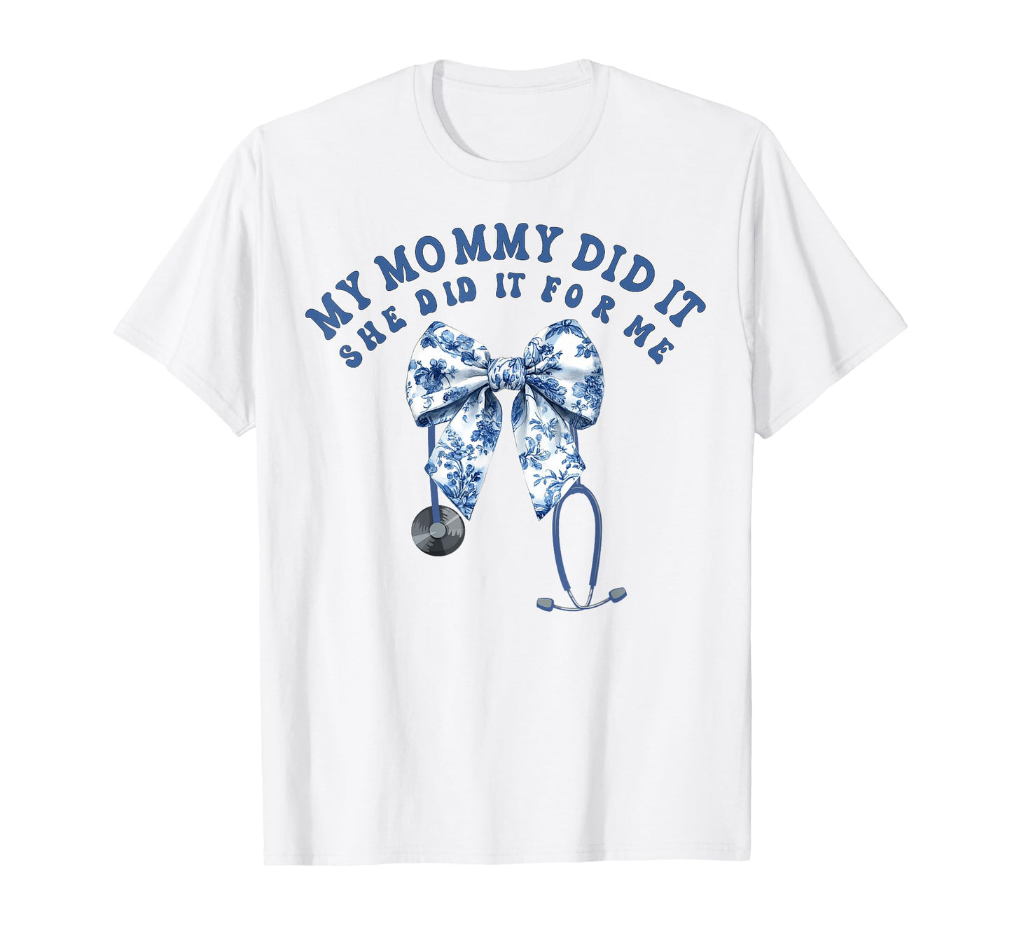 My Mommy Did It And She Did It For Me Nurse Graduation Mom T-Shirt