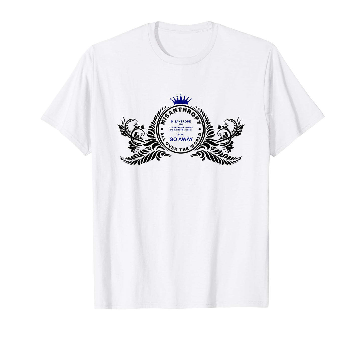 Misanthropy I am a MISANTHROPE please GO AWAY T-Shirt