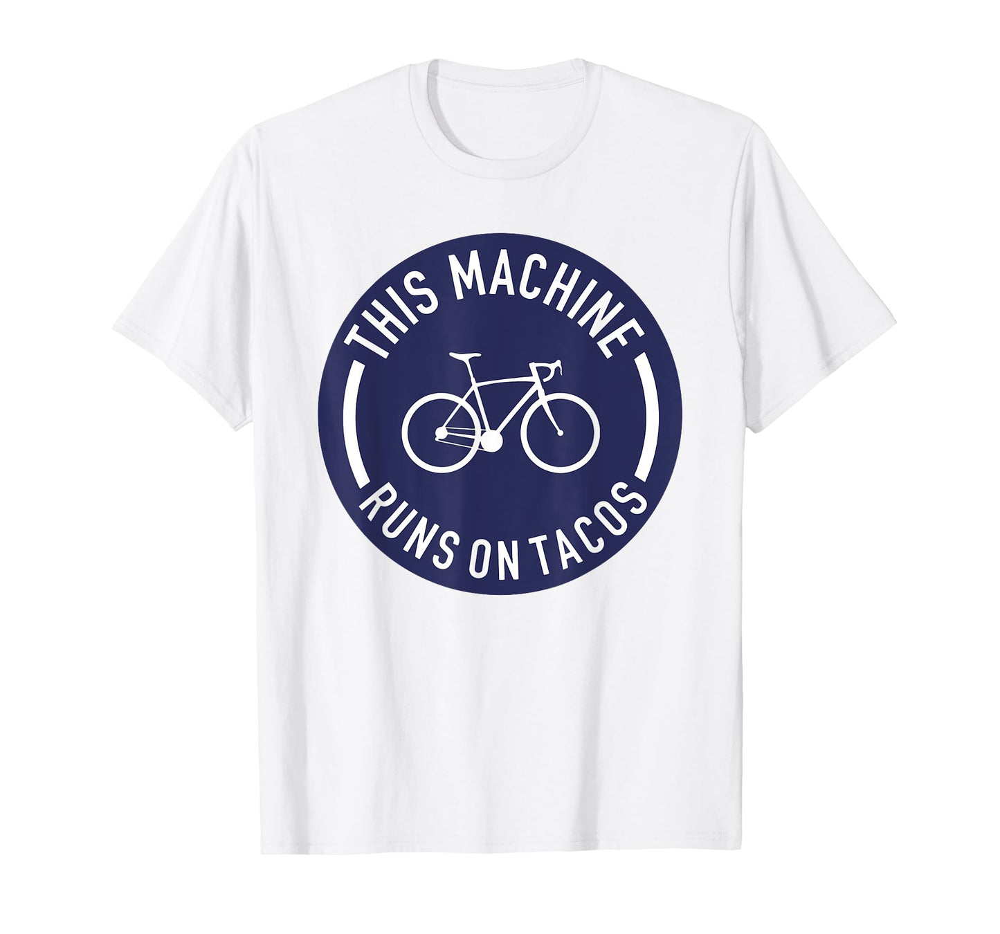 This Machine Runs On Tacos Bicycle Bike Runs On Tacos Lovers T-Shirt