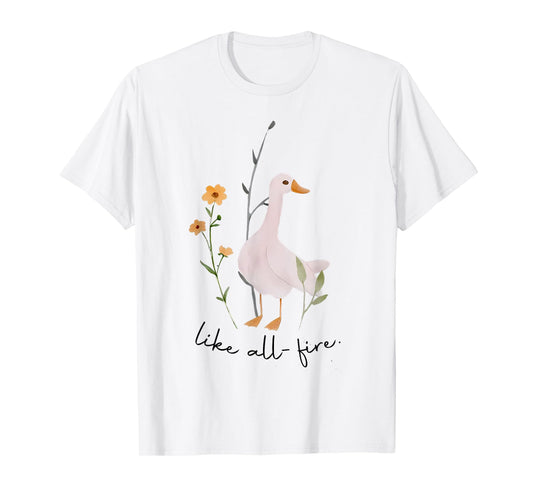 All Fire Goose Like All Fire Cute Goose T-Shirt