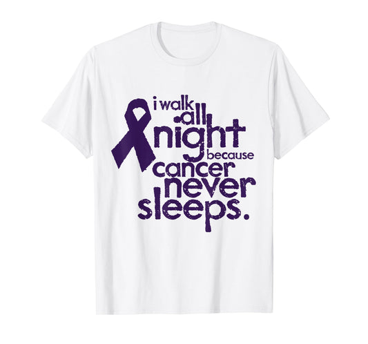 I Walk All Night Because Cancer Never Sleeps Relay T-Shirt