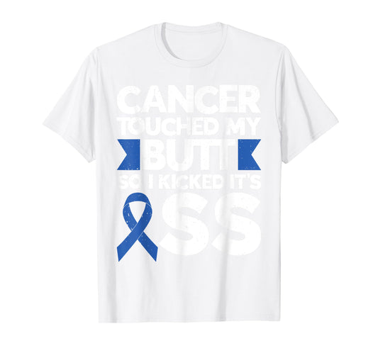 Colon Cancer Tee Cancer Touched My Butt So I Kicked It's Ass T-Shirt