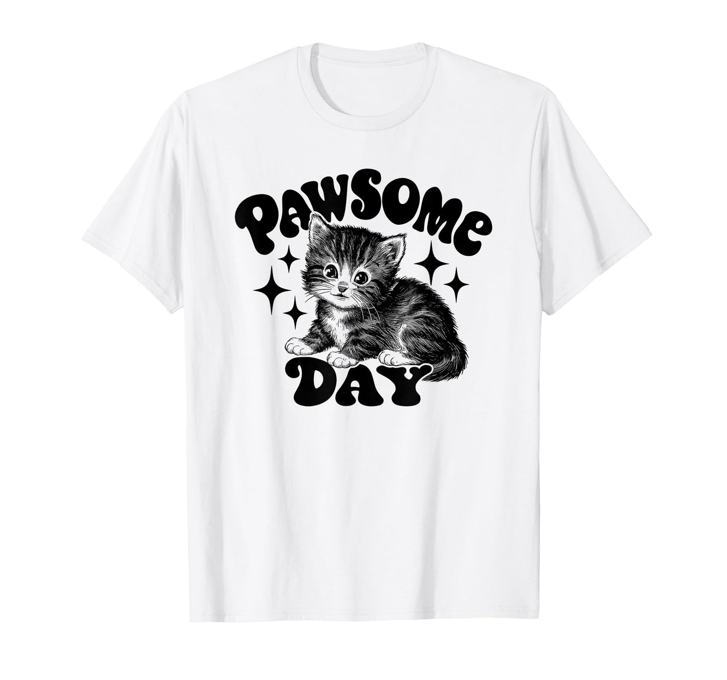 Pawsome Day Funny Cat Animal Art Funny Kitten Quote Art Men Women T-Shirt