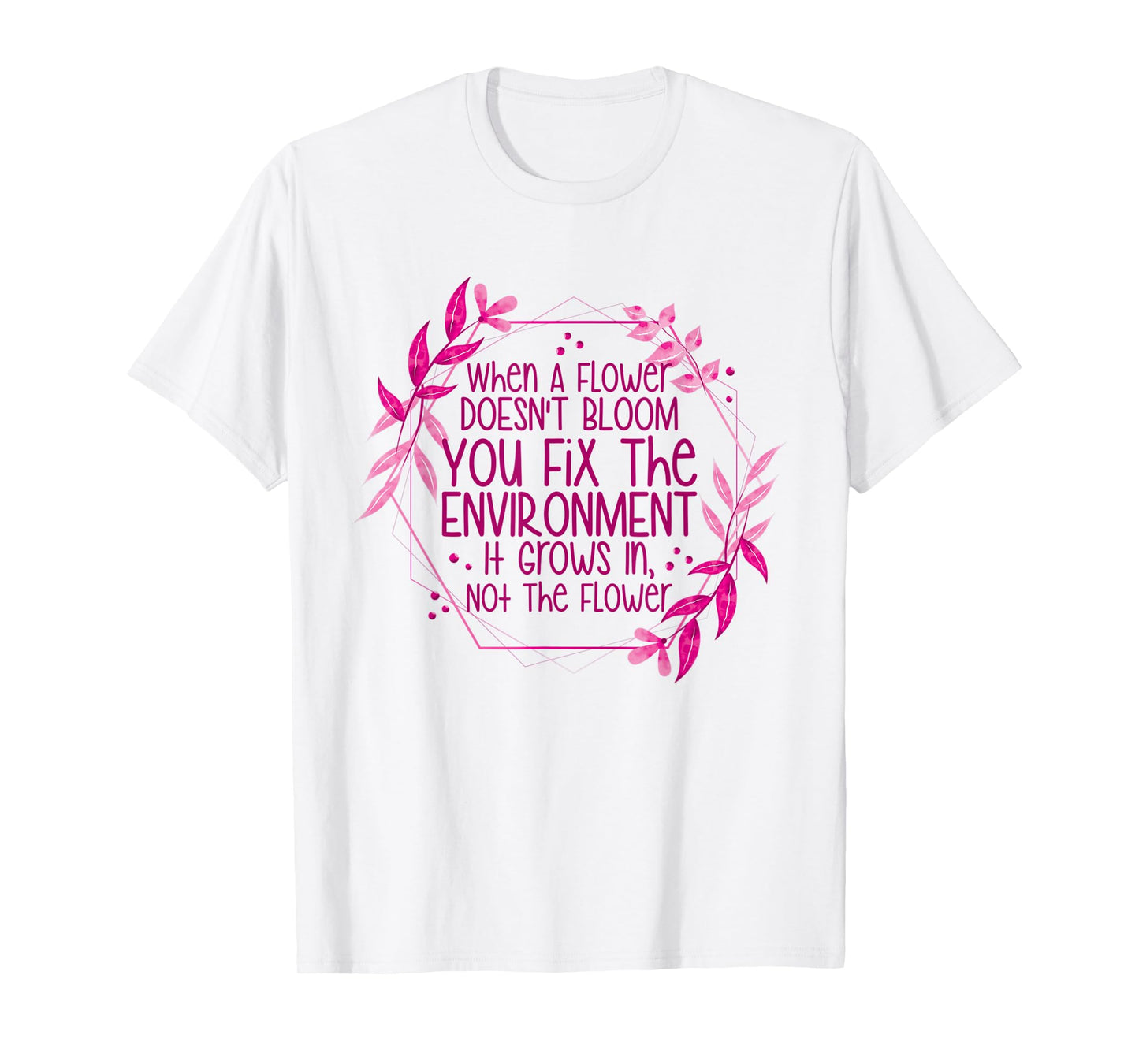 When A Flower Doesn't Bloom Special Education Teacher T-Shirt for Men Women